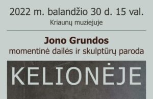Balandžio 30 d. 15 val. Kriaunų muziejuje veiks Jono Grundos momentinė dailės ir skulptūrų paroda KELIONĖJE
