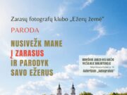 Zarasų fotografų klubo „Ežerų žemė“ paroda „Nusivežk mane į Zarasus ir parodyk savo ežerus“