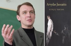 Humanitarinių mokslų daktaras Arvydas Juozaitis pristatys savo naujausią kūrinį - istorinių dramų knygą „Gyvųjų teatras".