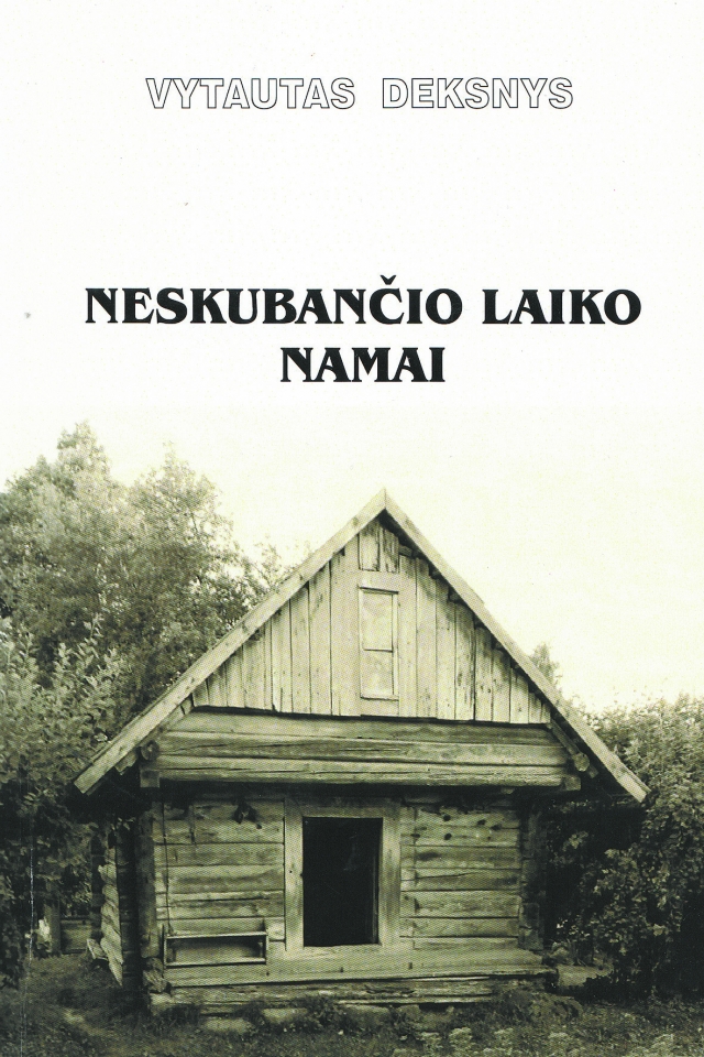 Vytauto Deksnio knyga „Neskubančio laiko namai Vytauto Deksnio knyga „Neskubančio laiko namai